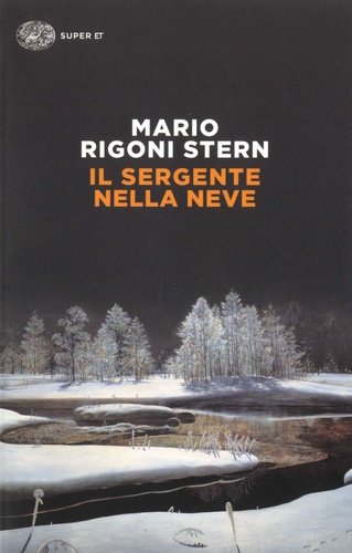 Mario Rigoni Stern - Il sergente nella neve - Ricordi della ritirata di Russia.