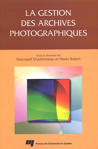 Mario Robert et  Collectif - La Gestion Des Archives Photographiques.