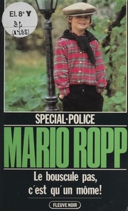 Mario Ropp - Spécial-police : Le Bouscule pas, c'est qu'un môme.