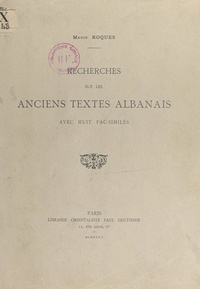 Mario Roques - Recherches sur les anciens textes albanais - Avec huit fac-similés.