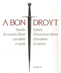Mario Scalini - A bon droyt - Epées d'hommes libres, chevaliers et saints, édition bilingue italien-français.