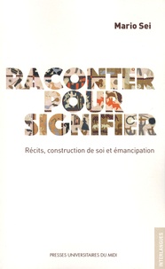 Mario Sei - Raconter pour signifier - Récits, construction de soi et émancipation.
