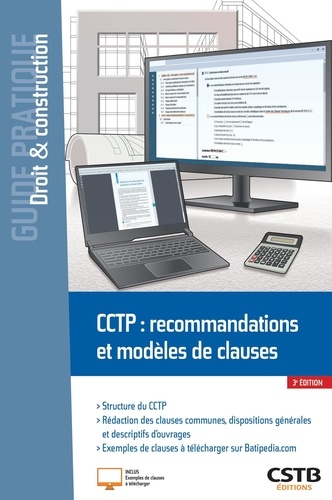 CCTP : recommandations et modèles de clauses. Structure du CCTP ; Rédaction des clauses communes, dispositions générales et descriptifs d'ouvrages ; Exemples de clauses à télécharger sur Batipedia.com 3e édition