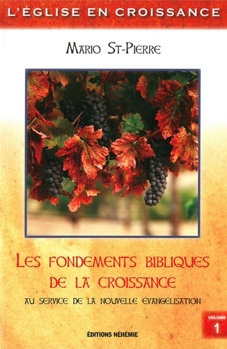 Mario St-Pierre - L'Eglise en croissance - Volume 1 : Les fondements bibliques de la croissance.