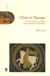 Mario Telo - L'Etat et l'Europe - Histoire des idées politiques et des institutions européennes.