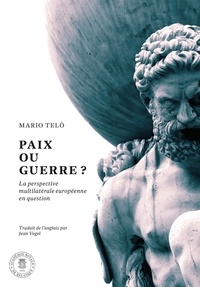 Mario Telò - Paix ou guerre ? - La perspective multilatérale européenne en question.
