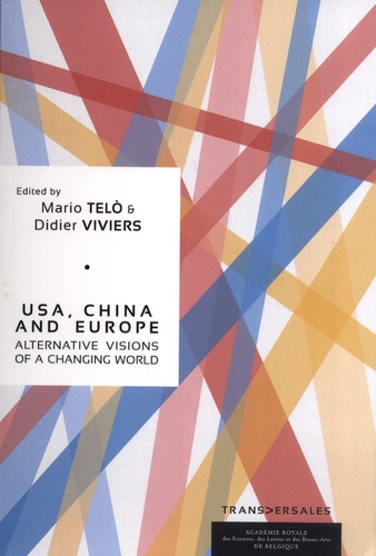 USA, China and Europe. Alternative visions of a changing world. Rencontres internationales de l'Académie royale de Belgique