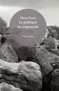 Mario Tronti - La politique au crépuscule.