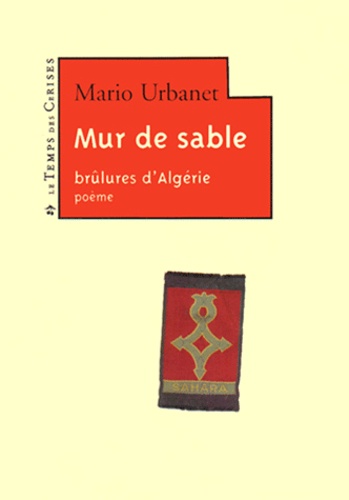 Mario Urbanet - Mur de sable - Bûlures d'Algérie.
