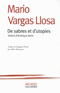 Mario Vargas Llosa - De sabres et d'utopies - Visions d'Amérique latine.