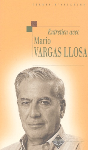 Mario Vargas Llosa - Entretien Avec Mario Vargas Llosa Suivi De Ma Parente D'Arequipa.