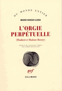 Mario Vargas Llosa - L'Orgie perpétuelle - Flaubert et "Madame Bovary".