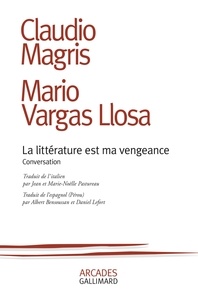 Mario Vargas Llosa et Claudio Magris - La littérature est ma vengeance - Conversation.