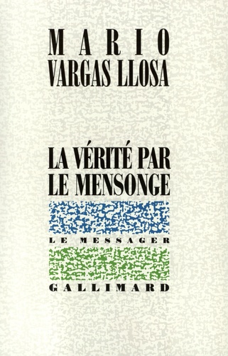 Mario Vargas Llosa - La vérité par le mensonge - Essais sur la littérature.