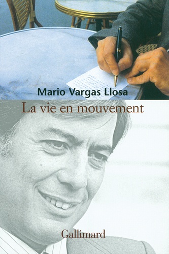 Mario Vargas Llosa - La vie en mouvement - Entretiens avec Alonso Cueto.