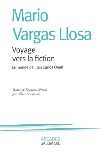 Mario Vargas Llosa - Voyage vers la fiction - Le monde de Juan Carlos Onetti.