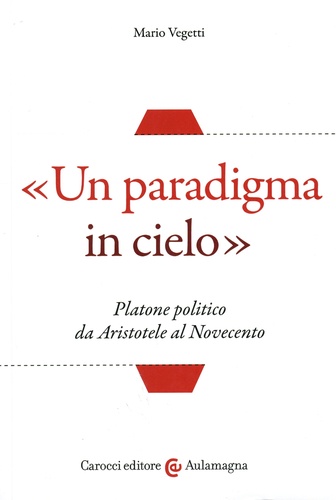 Mario Vegetti - "Un paradigma in cielo" - Platone politico da Aristotele al Novecento.