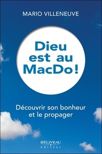 Mario Villeneuve - Dieu est au MacDo ! - Découvrir son bonheur et le propager.