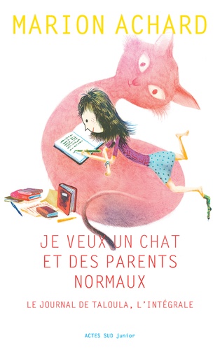 Je veux un chat et des parents normaux. Le journal de Taloula, l'intégrale