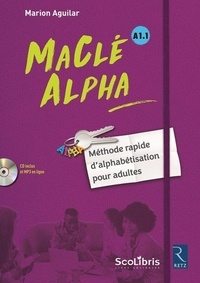 Marion Aguilar - MaClé Alpha A1.1 - Méthode rapide d'alphabétisation pour adultes. 1 CD audio MP3