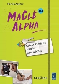 Livres gratuits téléchargements mp3 MaClé Alpha A1.1  - Cahier d'écriture scripte pour adultes in French RTF PDF par Marion Aguilar 9782725635996