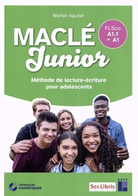Marion Aguilar - MACLE junior FLSco A1.1>A1 - Méthode de lecture-écriture pour adolescents.