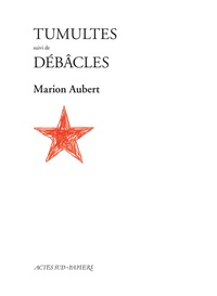 Marion Aubert - Tumultes - Suivi de Débâcles.