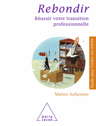 Rebondir. Réussir votre transition professionnelle