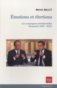 Marion Ballet - Emotions et élections - Les campagnes présidentielles françaises (1981-2012).