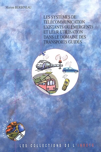 Marion Berbineau - Les systèmes de télécommunication existants ou émergents et leur utilisation dans le domaine des transports guidés.