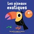 Marion Billet - Les oiseaux exotiques - Avec un cherche & trouve.