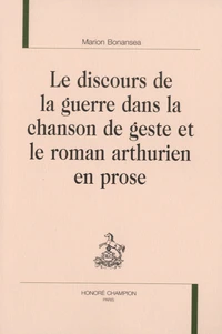 Le discours de la guerre dans la chanson de geste et le roman arthurien en prose