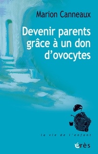 Amazon book meilleurs téléchargements Devenir parents grâce à un don d'ovocytes iBook in French par Marion Canneaux