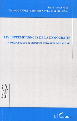 Marion Carrel et Catherine Neveu - Les intermittences de la démocratie - Formes d'action et visibilités citoyennes dans la ville.