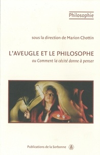 Marion Chottin - L'aveugle et le philosophe - Ou Comment la cécité donne à penser.
