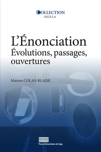Marion Colas-Blaise - L'énonciation - Evolutions, passages, ouvertures.