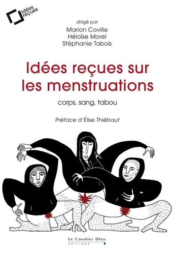 Idées reçues sur les menstruations. Corps, sang, tabou