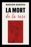 Marion Dakrou - La Mort de la rose.