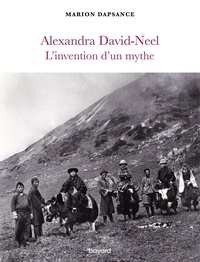 Marion Dapsance - Alexandra David-Neel, l'invention d'un mythe.