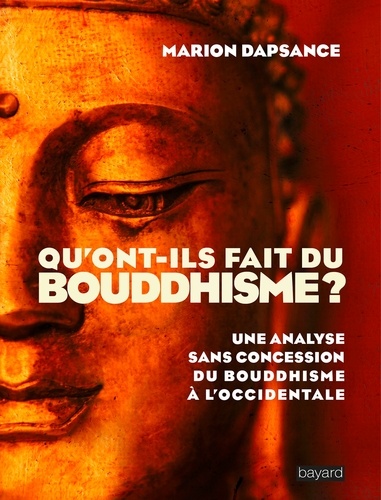 Qu'ont-ils fait du bouddhisme ?. Une analyse sans concession du bouddhisme à l'occidentale