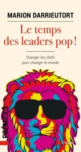 Marion Darrieutort - Le temps des leaders pop ! - Changer les chefs pour changer le monde.