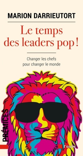 Le temps des leaders pop !. Changer les chefs pour changer le monde