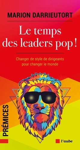 Le temps des leaders pop !. Changer les chefs pour changer le monde