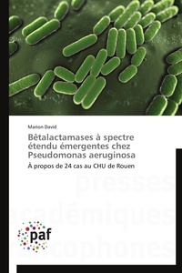 Marion David - Bêtalactamases à spectre étendu émergentes chez Pseudomonas aeruginosa - À propos de 24 cas au CHU de Rouen.