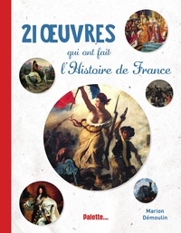 Marion Démoulin - 21 oeuvres qui ont fait l'Histoire de France.