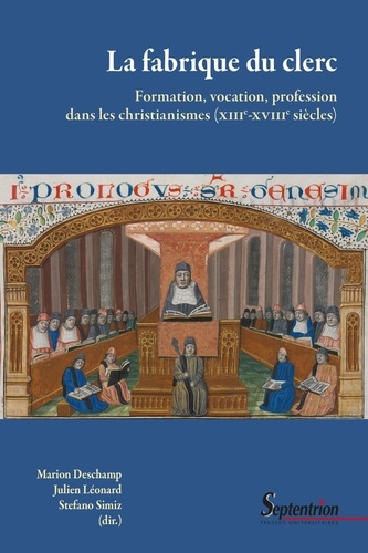 Marion Deschamp et Julien Léonard - La fabrique du clerc - Formation, vocation, profession dans les christianismes (XIIIe - XVIIIe s.).