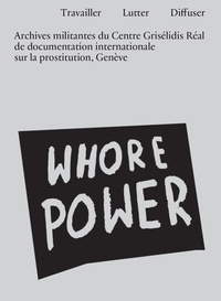 Marion Destraz et Séverine Gaudard - Travailler, lutter, diffuser - Archives militantes du Centre Grisélidis Réal de documentation internationale sur la prostitution.