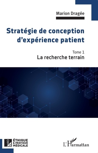 Stratégie de conception d'expérience patient. Tome 1, La recherche terrain