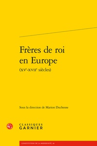 Marion Duchesne - Frères de roi en Europe - XVe-XVIIe siècles.