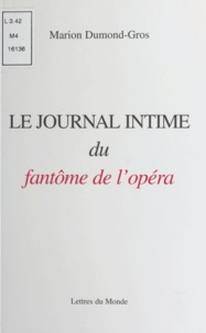 Marion Dumond-Gros - Le journal intime du fantôme de l'opéra.